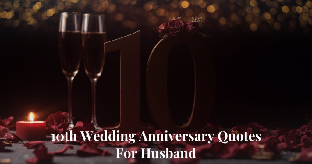 10th Wedding Anniversary Quotes For Husband